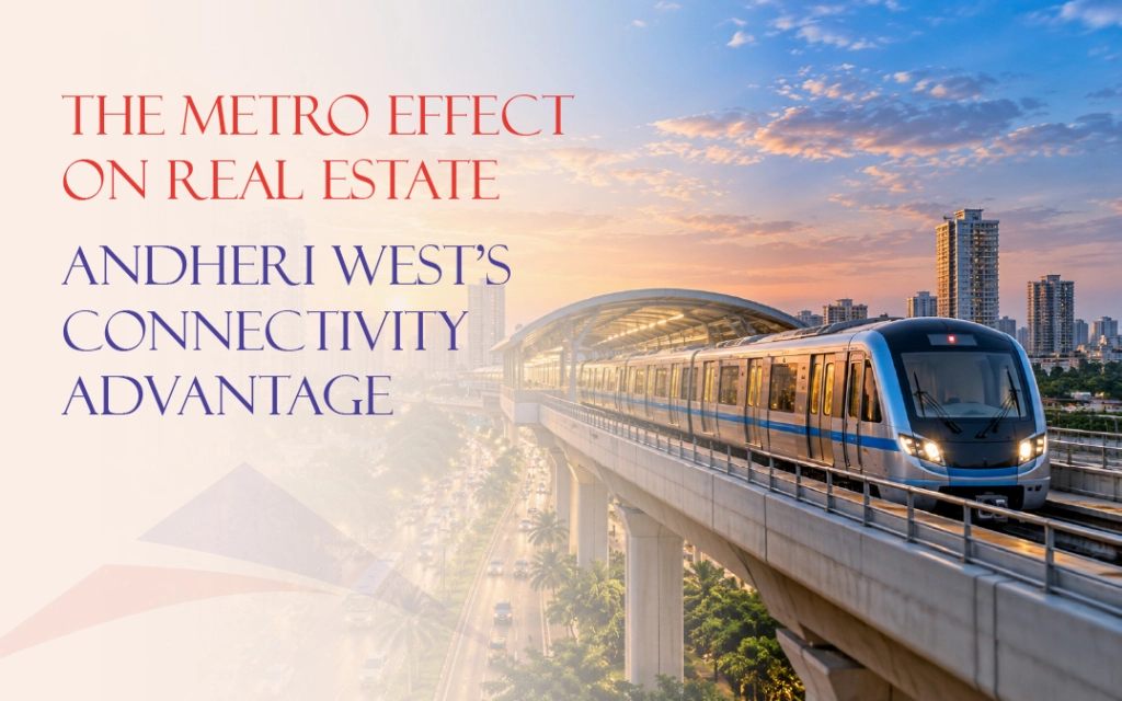 How Mumbai Metro Connectivity Is Changing Real Estate in Andheri West